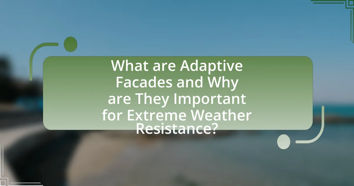 What are Adaptive Facades and Why are They Important for Extreme Weather Resistance?